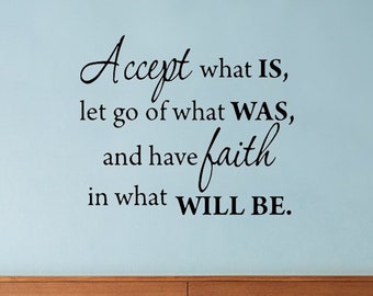 Accept What Is, Let Go Of What Was, And Have Faith In What Will Be. Inspirational Wall Decal - VWAQ 1646