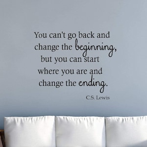 You Can&#39;t Go Back and Change The Beginning CS Lewis Quotes Inspirational Wall Decal - VWAQ