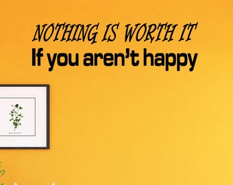 VWAQ Nothing is Worth It If You aren't Happy Vinyl Quotes Wall Decal Happiness Decor