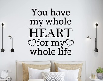 You Have My Whole Heart for My Whole Life Vinyl Wall Decal Quote Inspirational Bedroom Saying Wall Art Decor - VWAQ