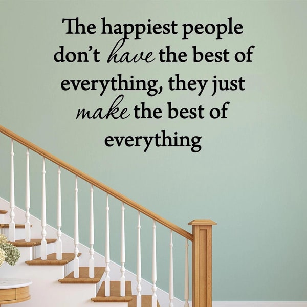 The Happiest People Don't Have the Best of Everything, They Just Make the Best of Everything Wall Decal VWAQ-119300