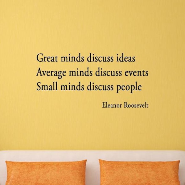 Great Minds Discuss Ideas Average Minds Discuss Events Small Minds Discuss People Eleanor Roosevelt Quote Wall Decals Words Saying Wisdom