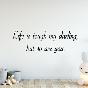 Life Is Tough My Darling, But So Are You Vinyl Wall Art Decal Inspiring Nursery Quotes Inspiring Decal -18093