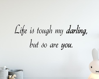 Life Is Tough My Darling, But So Are You Vinyl Wall Art Decal Inspiring Nursery Quotes Inspiring Decal -18093