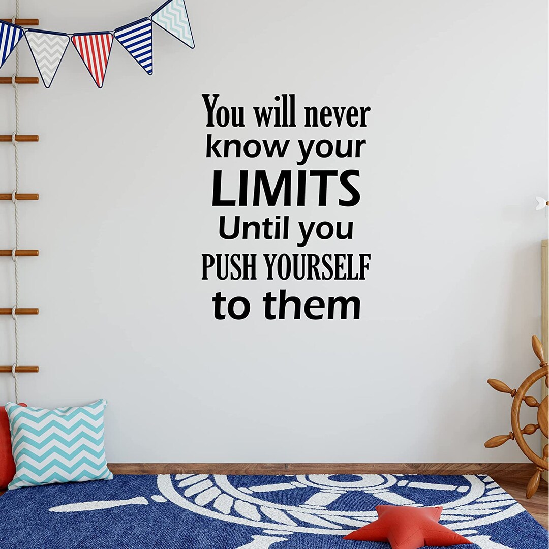 You Will Never Know Your Limits Until You Push Yourself to Them ...