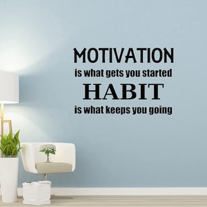 Motivation is What Gets You Started Habit is What Keeps You Going Inspirational Wall Decal - VWAQ