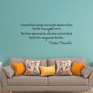 I Learned That Courage Was Not the Absence of Fear, But the Triumph Over It. Nelson Mandela Wall Decal VWAQ-3003