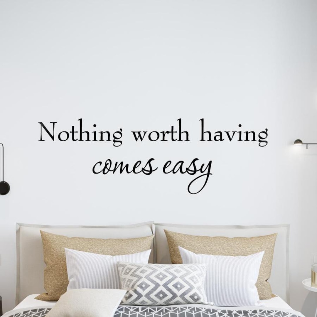 Nothing Worth Having Comes Easy Wall Decal Quotes Educational Etsy