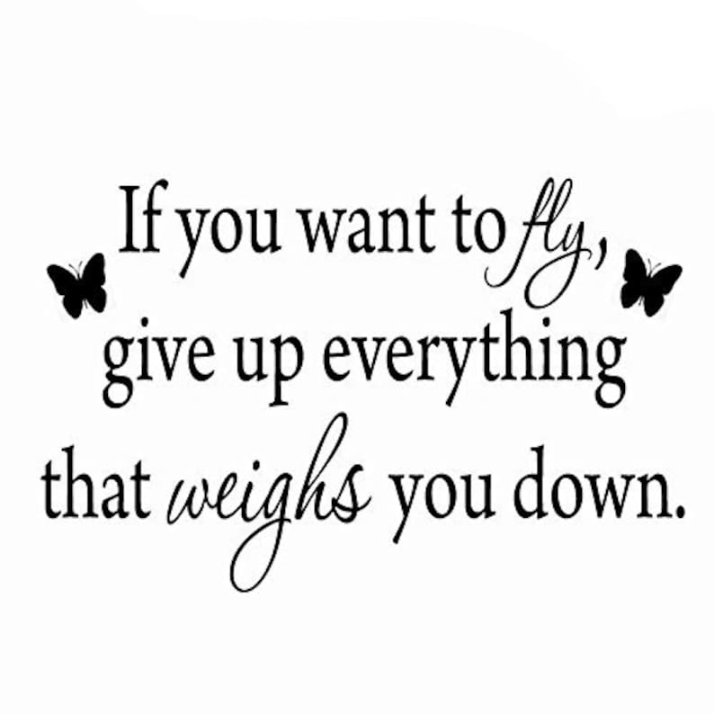 VWAQ If You Want to Fly, Give up Everything That Weighs You Down Wall ...