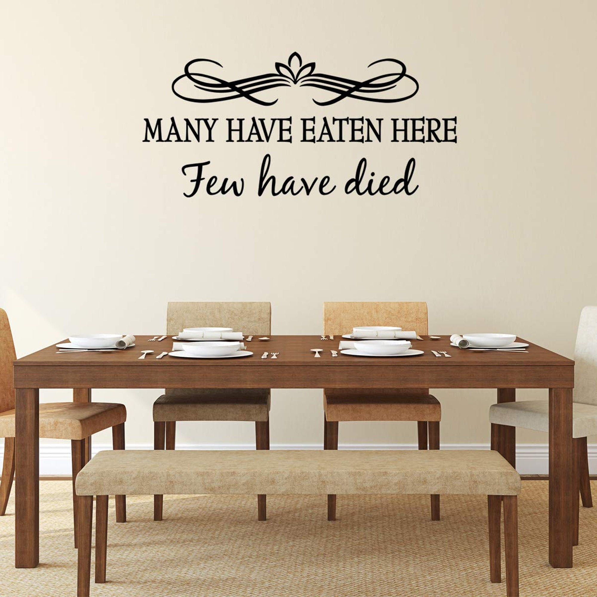 Many Have Eaten Here Few Have Died Vinyl Wall Art Decal Removable Color & Size 