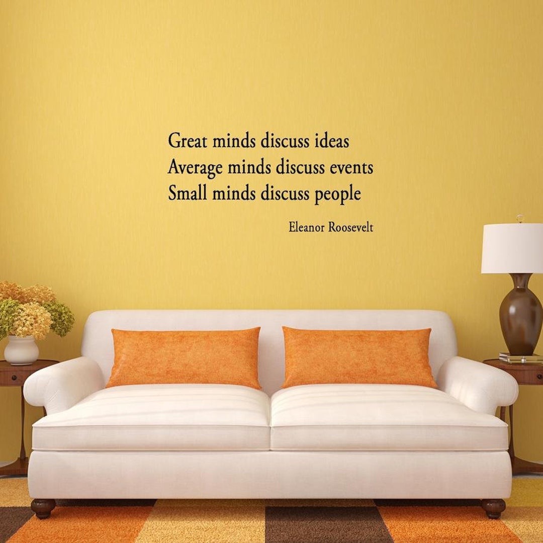 Great Minds Discuss Ideas Average Minds Discuss Events Small Minds Discuss People Eleanor