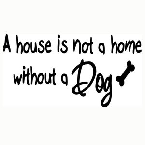 VWAQ A House is Not a Home Without a Dog Vinyl Lettering Pet Home Wall Art Quote Decal image 2