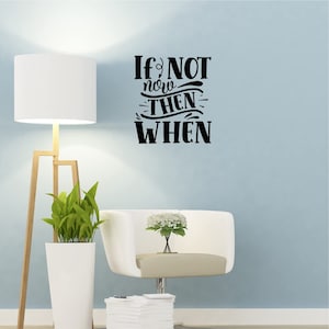 If Not Now Then When Vinyl Wall Art Decal Motivational Quote Saying VWAQ