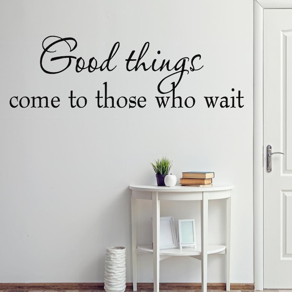 Vwaq Good Things Come To Those Who Wait Wall Decal Sayings Patience Quotes
