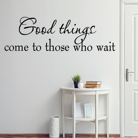 Vwaq Good Things Come To Those Who Wait Wall Decal Sayings Patience Quotes