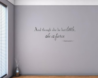 Nursery Wall Decals - And Though She Be But Little She is Fierce - William Shakespeare Vinyl Wall art Decor - VWAQ-30821