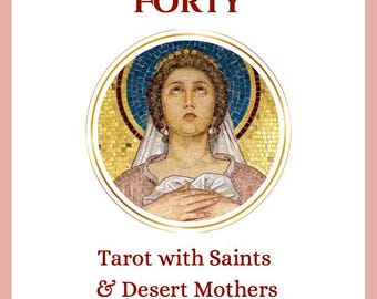 The Sacred Forty: Tarot with Saints and Desert Mothers