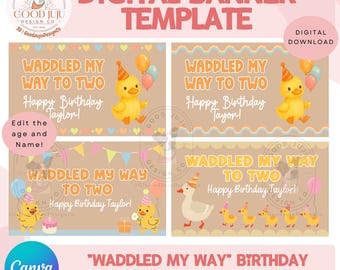 May include: Digital banner template with a duck theme. The design includes the text "Waddled My Way to Two" and "Happy Birthday Taylor!" in a playful font. The banner is designed for 3ft x 5ft banners and is editable in Canva.