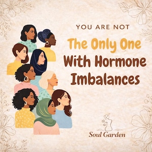 Peut inclure: Illustration sur fond beige avec des femmes de profils variés. Le texte indique : « Vous n'êtes pas la seule à souffrir de déséquilibres hormonaux ». Le logo Soul Garden est également présent.