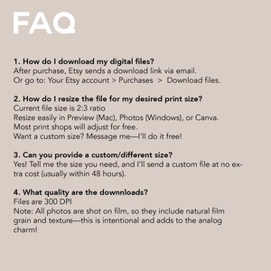 May include: A beige digital print featuring the word "FAQ" in white at the top. The text below provides answers to questions about downloading, resizing, and custom sizes for digital files, with a note about film grain.