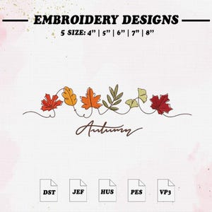 Può includere: Disegni per ricamo con una linea di foglie autunnali colorate in rosso, arancione, giallo e verde, con la parola Autumn scritta sotto in corsivo. Il testo indica 5 dimensioni: 4", 5", 6", 7", 8" e i formati file DST, JEF, HUS, PES, VP3.