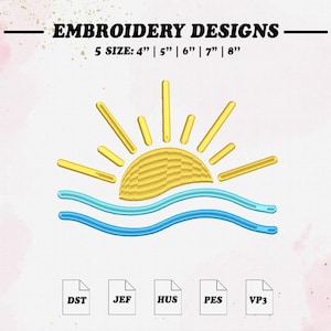 May include: An embroidery design featuring a yellow sun rising over blue waves. The design is available in five sizes: 4", 5", 6", 7", and 8". The image also displays file types DST, JEF, HUS, PES, and VP3. The text "EMBROIDERY DESIGNS" is at the top.