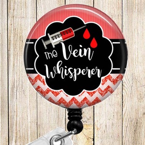 The Vein Whisperer - Phlebotomist - You CHOOSE Color - Button Badge Reel - Retractable ID Holder - Alligator or Slide Clip Unique Gift