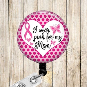 I Wear Pink for my MOM - Breast Cancer Awareness Ribbon - Butterflies & Polka Dots - Button Badge Reel Retractable Alligator or Slide Clip