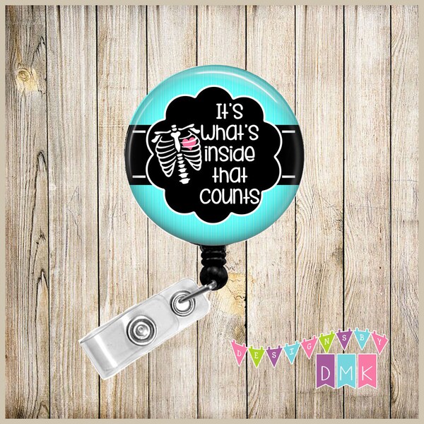 It's What's Inside That Counts Teal Blue - Xray Tech Radiology Technician - Button Badge Reel Retractable ID Holder Alligator or Slide Clip