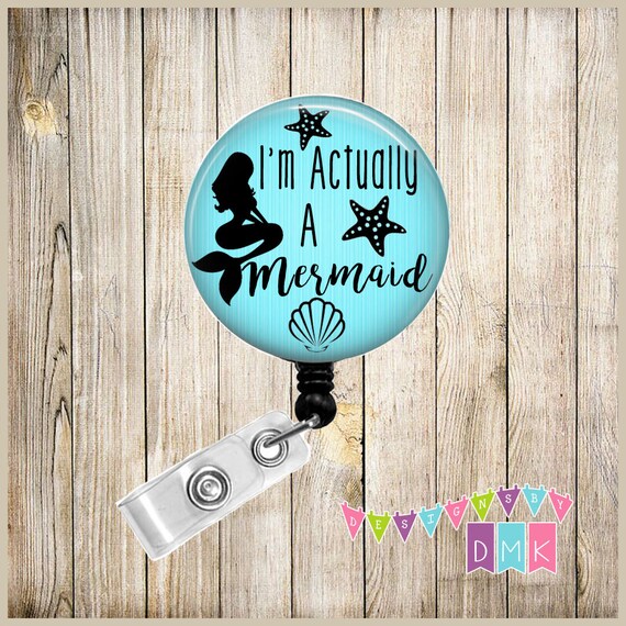 I'm ACTUALLY a MERMAID Brite Blue Button Badge Reel Retractable ID Holder  Alligator or Slide Clip Unique Funny Gift 