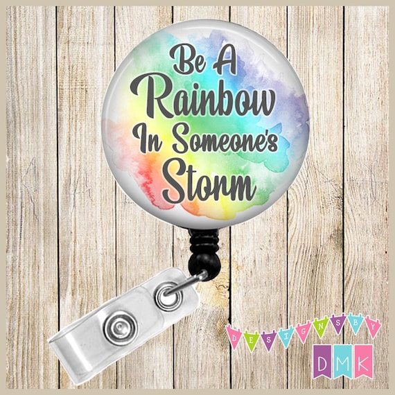 Be A Rainbow in Someone's Storm Watercolor Button Badge Reel Retractable ID Holder  Alligator or Slide Clip BR0161 -  Canada