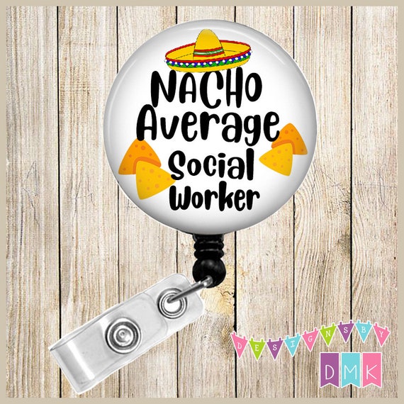 NACHO Average Social Worker Button Badge Reel Retractable ID Holder  Alligator or Slide Clip Gift BR0187 