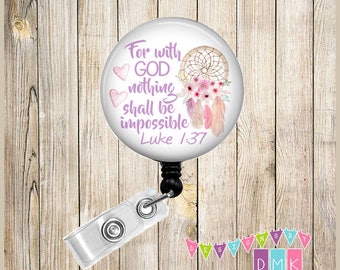 For with GOD Nothing Shall Be Impossible - Scripture - Dreamcatcher - Button Badge Reel - Retractable ID Holder - Alligator or Slide Clip