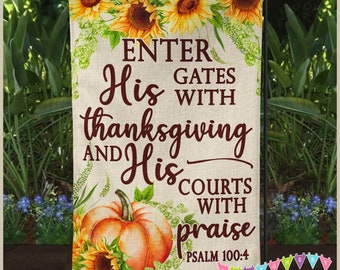 Enter His Gates with Thanksgiving - Psalm 100:4 - Pumpkins & Sunflowers - Harvest - Garden Flag - Scripture - Religious - Faux Burlap GF020