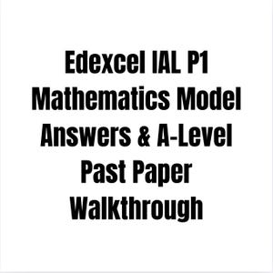 Edexcel IAL P1数学模擬解答とAレベル過去問解説