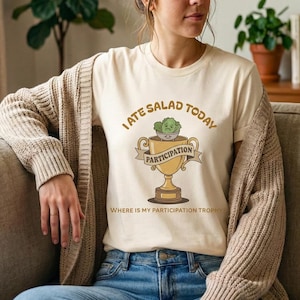 Funny Diet T-Shirt, I Ate Salad Today Shirt, Participation Trophy Tee, Sarcastic Healthy Eating Gift, Gym Humor Top, Salad Hater Gift
