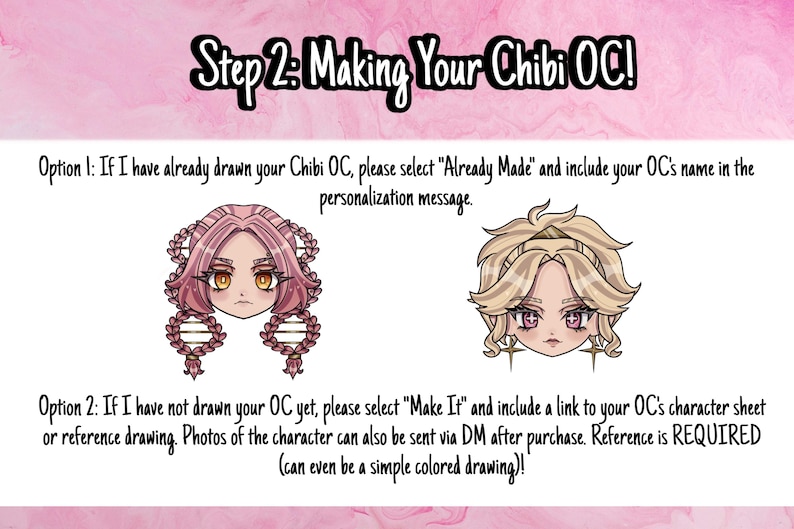 May include: Image with text: "Step 2: Making Your Chibi OC!" and instructions for ordering a custom chibi character. Includes two chibi character examples. Option 1: "Already Made." Option 2: "Make It" with reference drawing.