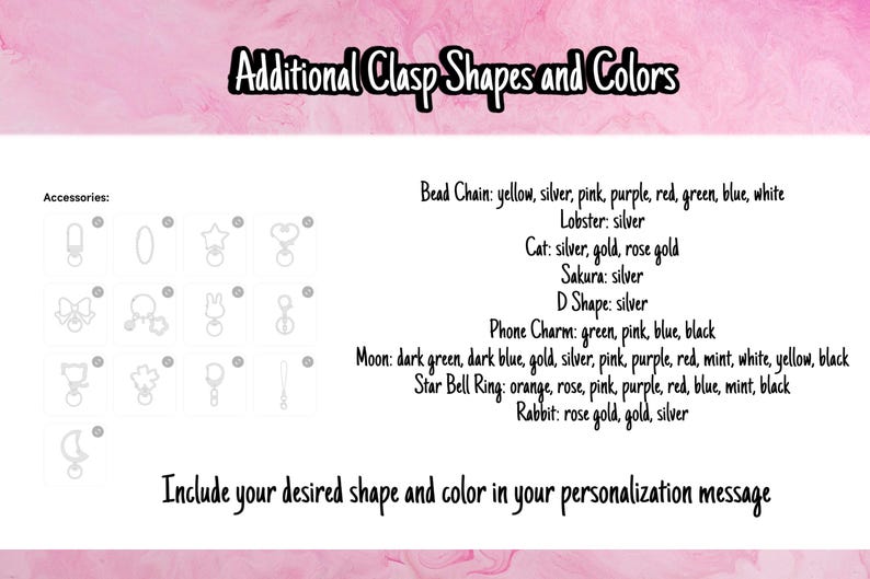 May include: Image showing various clasp shapes and colors for accessories. Includes bead chains, lobster clasps, cat, sakura, and D shapes, plus phone charms, moon, star bell rings, and rabbit designs. Text: "Include your desired shape and color in your personalization message."