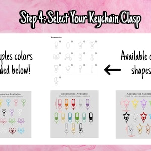 May include: Image showing various keychain clasp options. Text reads "Step 4: Select Your Keychain Clasp." Below, examples of colors are displayed. The image showcases different shapes and colors of clasps, including hearts, stars, and bows.