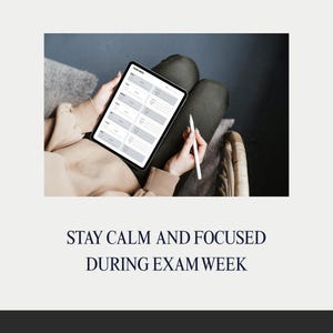 May include: A digital tablet displaying a study planner, held by a person. A white stylus rests in the person's hand. The text "STAY CALM AND FOCUSED DURING EXAM WEEK" is displayed below the tablet.