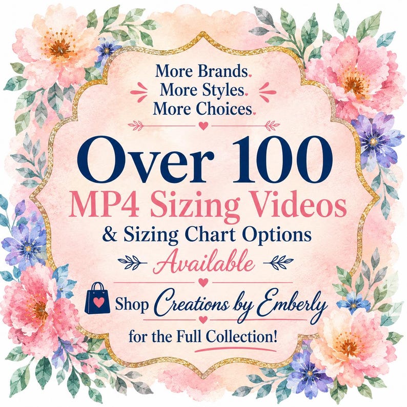 May include: A rectangular sign with a gold-trimmed border and a watercolor floral frame in pink, blue, and green. The text reads: More Brands. More Styles. More Choices. Over 100 MP4 Sizing Videos & Sizing Chart Options Available. Shop Creations by Emberly.