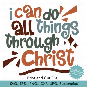 May include: A digital download file for a print and cut design featuring the text "I can do all things through Christ" in a colorful, hand-drawn style. The text is in shades of brown, green, and blue, with a starburst design behind the word "do".