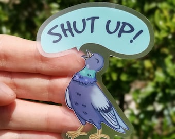 Funny Pigeon Sticker - Shut Up Sarcastic Vinyl Decal, Waterproof for Laptop, Journal or Bottle