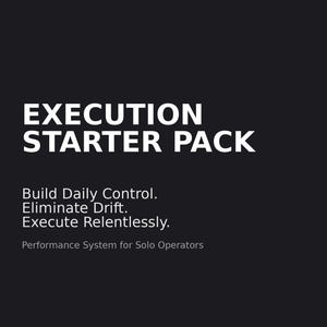 May include: A graphic with the text "EXECUTION STARTER PACK" in white on a black background. The text below reads "Build Daily Control. Eliminate Drift. Execute Relentlessly." and "Performance System for Solo Operators."