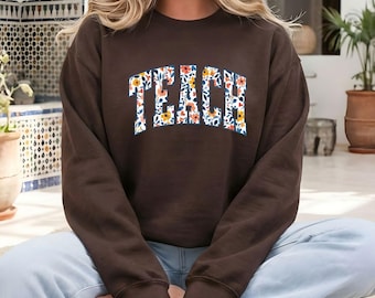 Floral Teach Sweatshirt, Cute Teacher Sweatshirt, Teacher Appreciation Gift, Back To School, Teacher Hoodie. School Shirt,Teacher sweatshirt