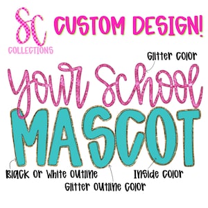 May include: A custom design graphic with the text "CUSTOM DESIGN!" in bright pink. The words "your School MASCOT" are displayed in pink glitter with a teal interior and gold glitter outline. The design includes options for glitter colour, outline colour, and inside colour.