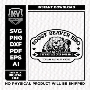 May include: Black and white digital file design featuring the text "Soggy Beaver BBQ" and a beaver graphic. Includes file formats SVG, PNG, DXF, PDF, EPS, and AI. The text "If it's not all over your face, you are eating it wrong" is also included.