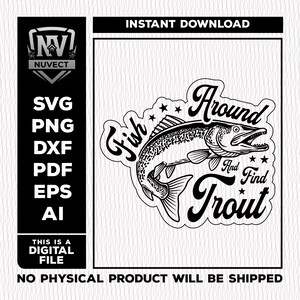 Pode incluir: Design digital a preto e branco com uma ilustração detalhada de um peixe e o texto "Fish Around And Find Trout". Inclui os formatos de ficheiro SVG, PNG, DXF, PDF, EPS e AI. As palavras "Instant Download" e "This is a digital file" também estão presentes.