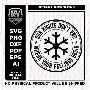 Op de afbeelding: Zwart-wit digitaal bestandsontwerp met de tekst "OUR RIGHTS DON'T END WHERE YOUR FEELINGS BEGIN" in een cirkelvormig ontwerp met een sneeuwvlok in het midden. Bevat bestandsformaten SVG, PNG, DXF, PDF, EPS en AI.