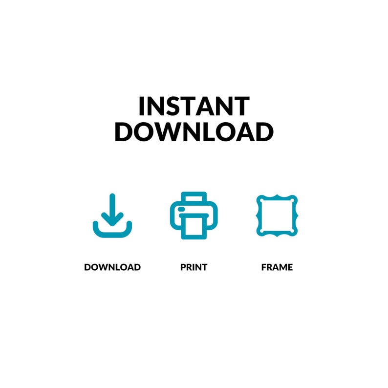 Op de afbeelding: Witte achtergrond met de tekst "INSTANT DOWNLOAD" in zwart. Daaronder drie turquoise pictogrammen: een pijl naar beneden met het label "DOWNLOAD", een printer met het label "PRINT" en een fotolijst met het label "FRAME".